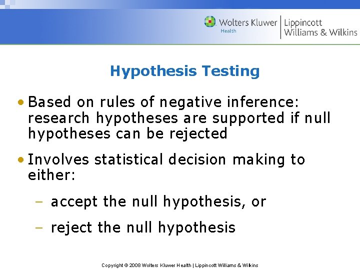 Hypothesis Testing • Based on rules of negative inference: research hypotheses are supported if