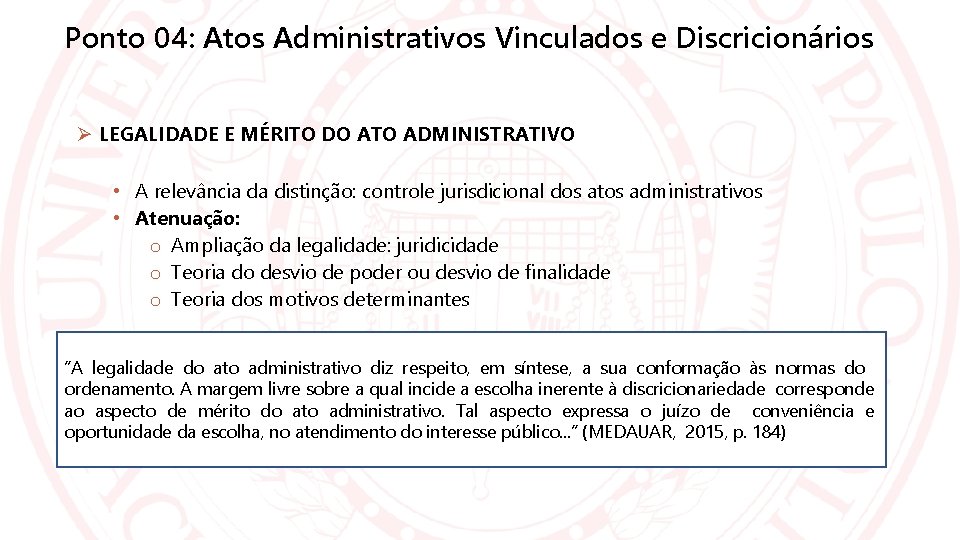 Ponto 04: Atos Administrativos Vinculados e Discricionários LEGALIDADE E MÉRITO DO ATO ADMINISTRATIVO •