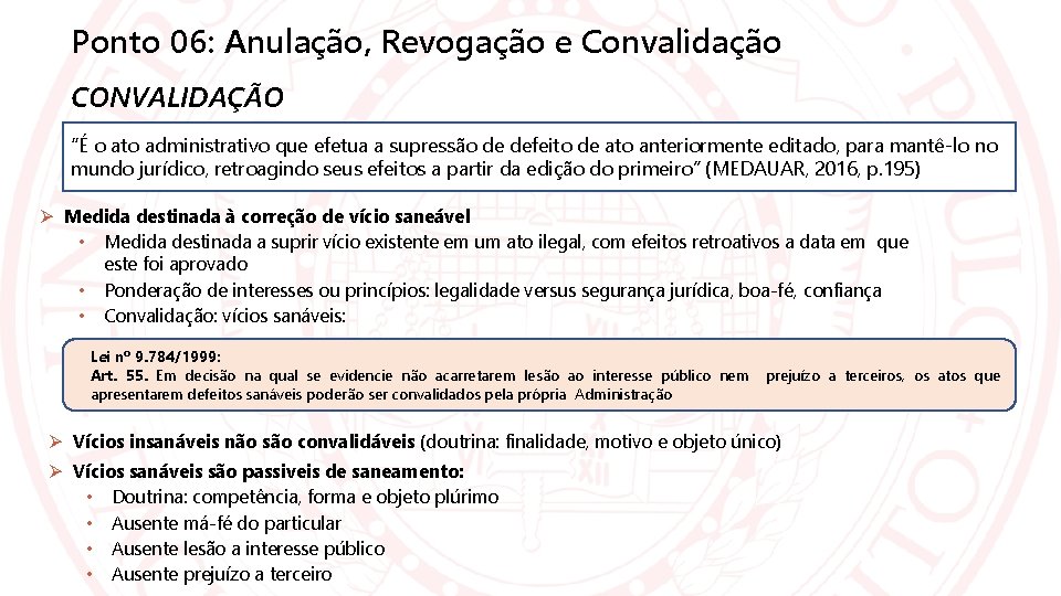 Ponto 06: Anulação, Revogação e Convalidação CONVALIDAÇÃO “É o ato administrativo que efetua a