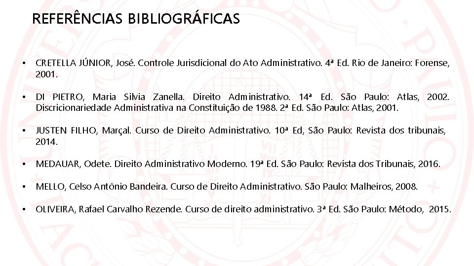 REFERÊNCIAS BIBLIOGRÁFICAS • CRETELLA JÚNIOR, José. Controle Jurisdicional do Ato Administrativo. 4ª Ed. Rio