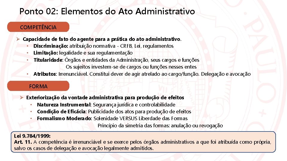 Ponto 02: Elementos do Ato Administrativo COMPETÊNCIA Capacidade de fato do agente para a