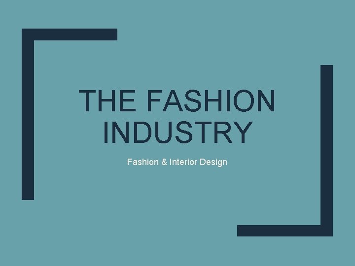 THE FASHION INDUSTRY Fashion & Interior Design 