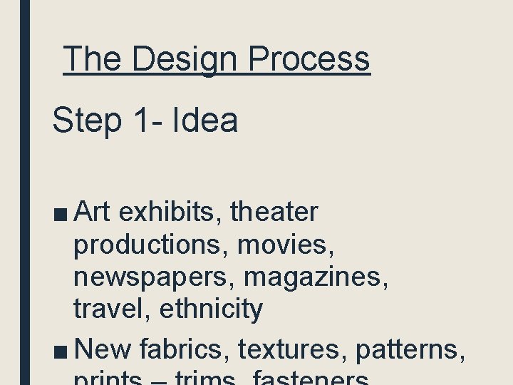 The Design Process Step 1 - Idea ■ Art exhibits, theater productions, movies, newspapers,