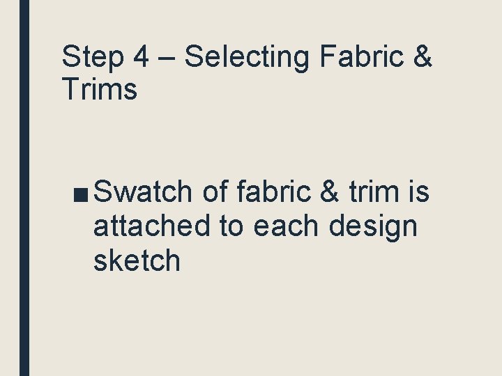 Step 4 – Selecting Fabric & Trims ■ Swatch of fabric & trim is