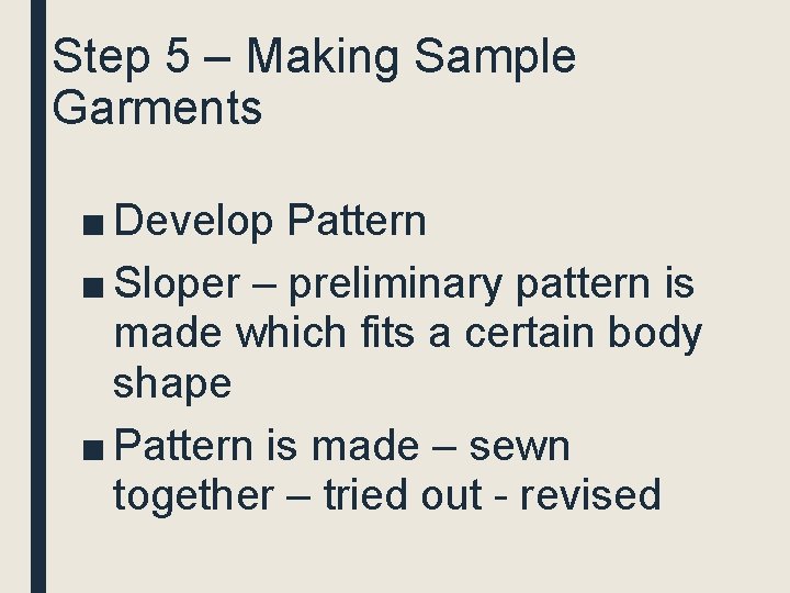 Step 5 – Making Sample Garments ■ Develop Pattern ■ Sloper – preliminary pattern