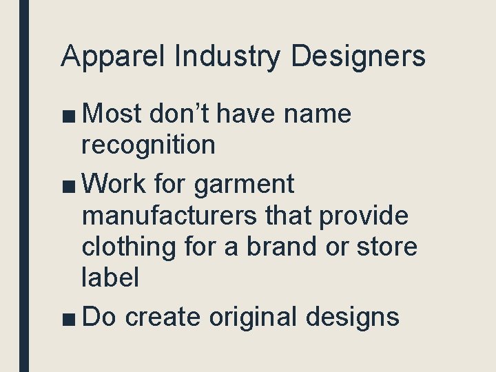 Apparel Industry Designers ■ Most don’t have name recognition ■ Work for garment manufacturers