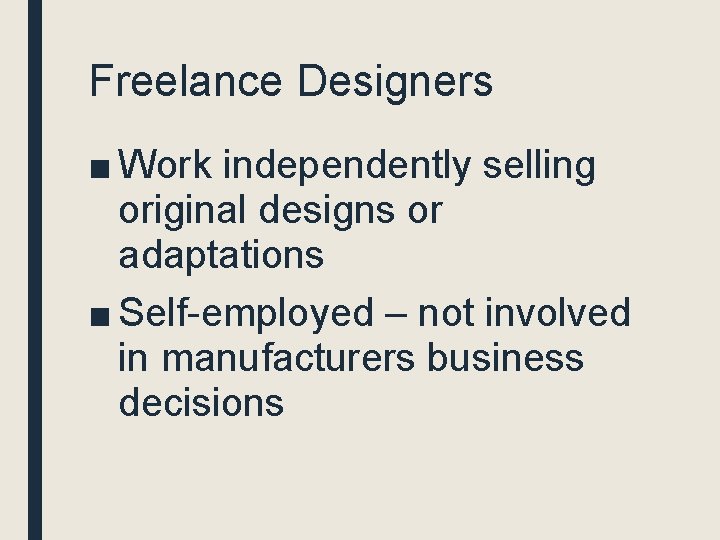 Freelance Designers ■ Work independently selling original designs or adaptations ■ Self-employed – not