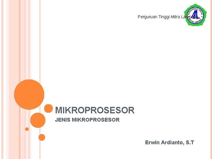 Perguruan Tinggi Mitra Lampung MIKROPROSESOR JENIS MIKROPROSESOR Erwin Ardianto, S. T 