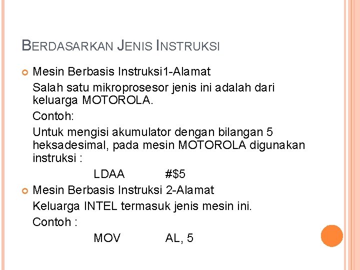 BERDASARKAN JENIS INSTRUKSI Mesin Berbasis Instruksi 1 -Alamat Salah satu mikroprosesor jenis ini adalah