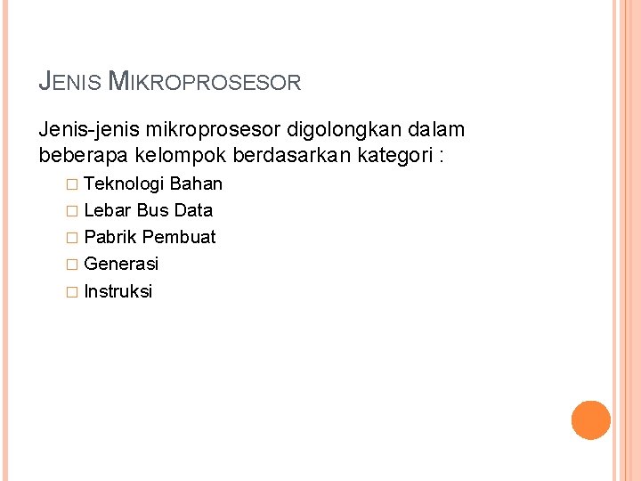 JENIS MIKROPROSESOR Jenis-jenis mikroprosesor digolongkan dalam beberapa kelompok berdasarkan kategori : � Teknologi Bahan