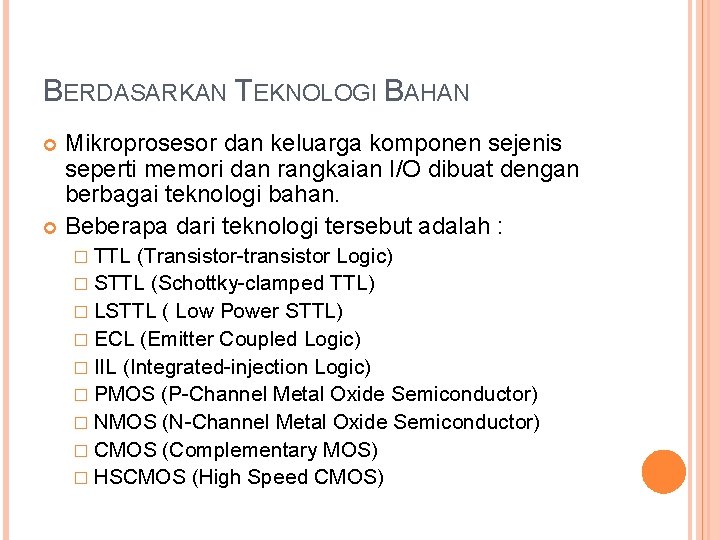 BERDASARKAN TEKNOLOGI BAHAN Mikroprosesor dan keluarga komponen sejenis seperti memori dan rangkaian I/O dibuat