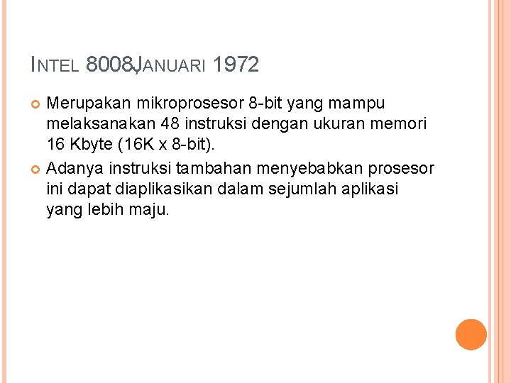 INTEL 8008, JANUARI 1972 Merupakan mikroprosesor 8 -bit yang mampu melaksanakan 48 instruksi dengan