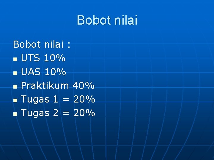 Bobot nilai : n UTS 10% n UAS 10% n Praktikum 40% n Tugas