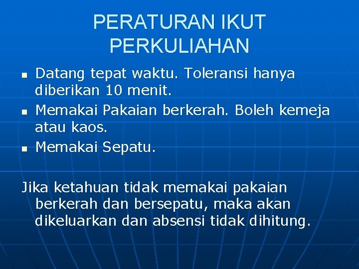 PERATURAN IKUT PERKULIAHAN n n n Datang tepat waktu. Toleransi hanya diberikan 10 menit.