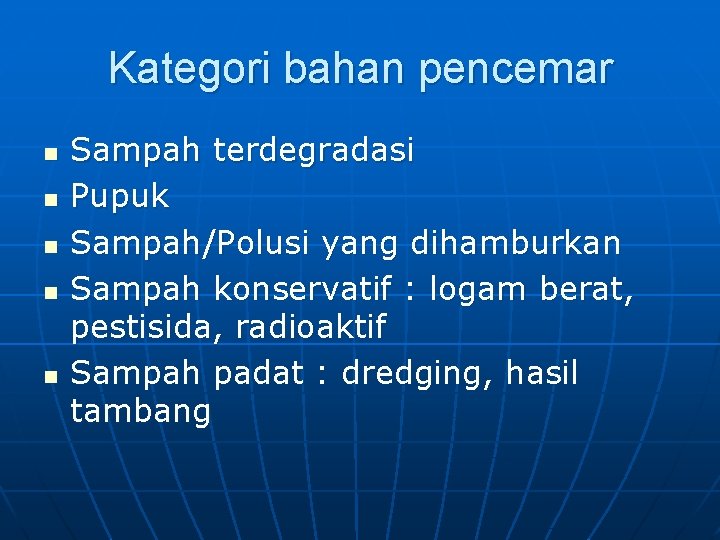 Kategori bahan pencemar n n n Sampah terdegradasi Pupuk Sampah/Polusi yang dihamburkan Sampah konservatif