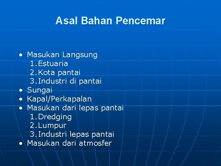 Asal Bahan Pencemar • Masukan Langsung 1. Estuaria 2. Kota pantai 3. Industri di