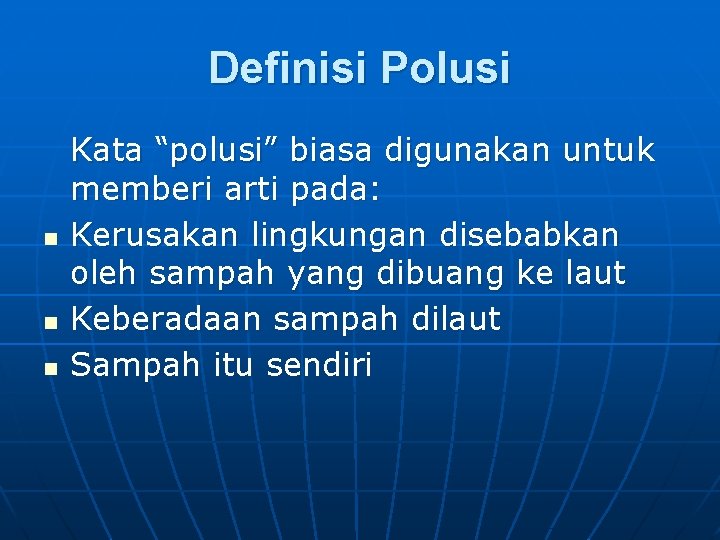 Definisi Polusi n n n Kata “polusi” biasa digunakan untuk memberi arti pada: Kerusakan