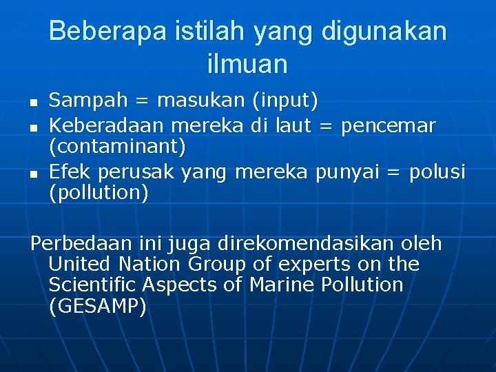 Beberapa istilah yang digunakan ilmuan n Sampah = masukan (input) Keberadaan mereka di laut