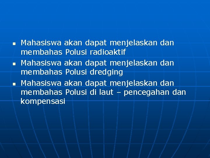 n n n Mahasiswa akan dapat menjelaskan dan membahas Polusi radioaktif Mahasiswa akan dapat