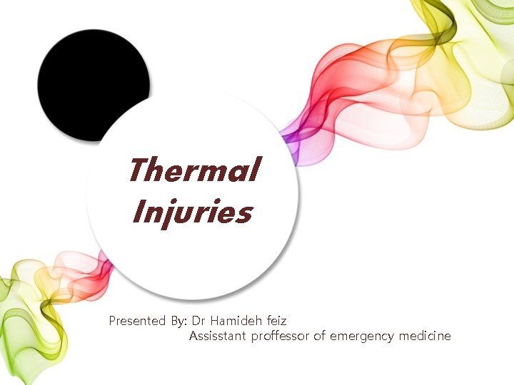 Thermal Injuries Presented By: Dr Hamideh feiz Assisstant proffessor of emergency medicine 