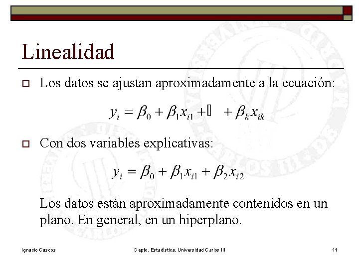 Linealidad o Los datos se ajustan aproximadamente a la ecuación: o Con dos variables Linealidad o Los datos se ajustan aproximadamente a la ecuación: o Con dos variables
