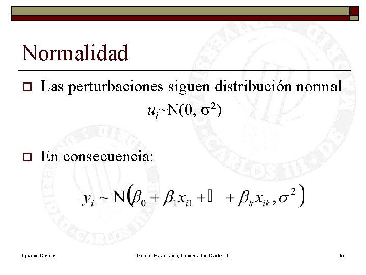 Normalidad o Las perturbaciones siguen distribución normal ui~N(0, s 2) o En consecuencia: Ignacio Normalidad o Las perturbaciones siguen distribución normal ui~N(0, s 2) o En consecuencia: Ignacio
