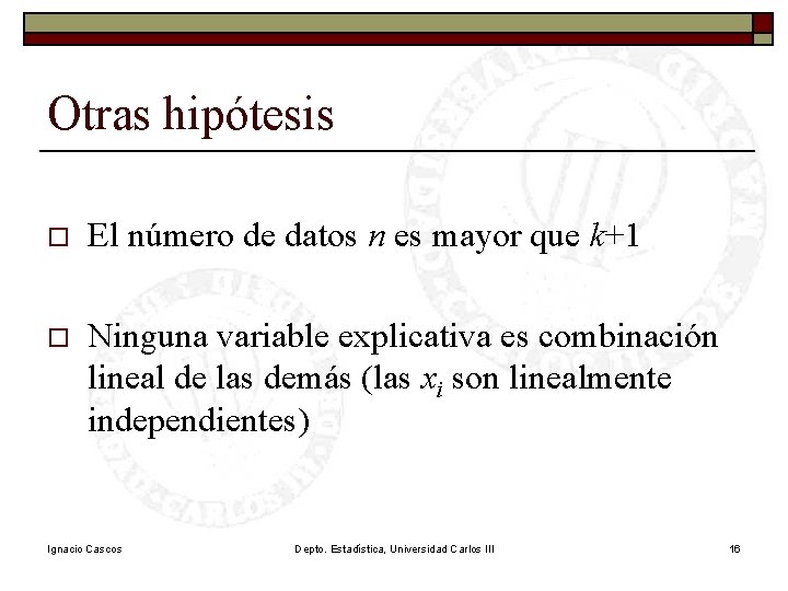 Otras hipótesis o El número de datos n es mayor que k+1 o Ninguna Otras hipótesis o El número de datos n es mayor que k+1 o Ninguna