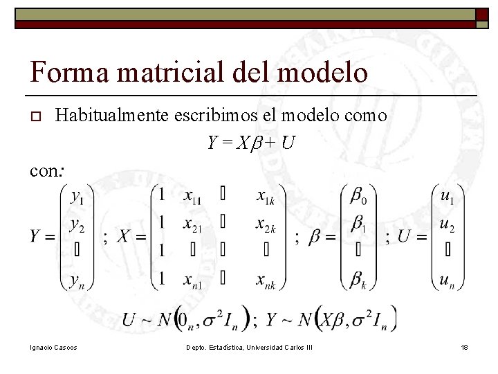 Forma matricial del modelo Habitualmente escribimos el modelo como Y = Xb + U Forma matricial del modelo Habitualmente escribimos el modelo como Y = Xb + U