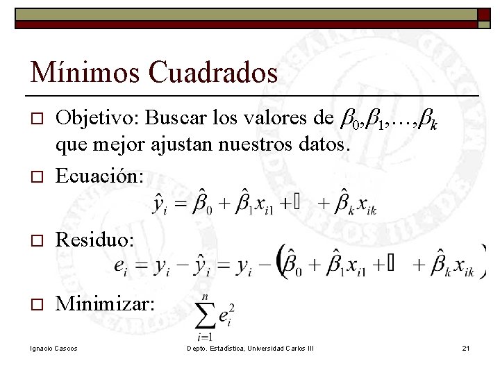 Mínimos Cuadrados o Objetivo: Buscar los valores de b 0, b 1, …, bk Mínimos Cuadrados o Objetivo: Buscar los valores de b 0, b 1, …, bk