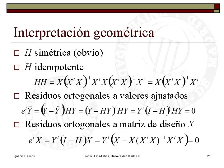 Interpretación geométrica o H simétrica (obvio) H idempotente o Residuos ortogonales a valores ajustados Interpretación geométrica o H simétrica (obvio) H idempotente o Residuos ortogonales a valores ajustados