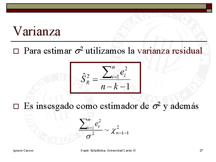 Varianza o Para estimar s 2 utilizamos la varianza residual o Es insesgado como Varianza o Para estimar s 2 utilizamos la varianza residual o Es insesgado como