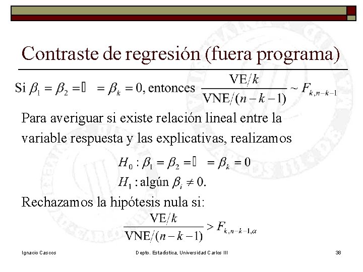 Contraste de regresión (fuera programa) Para averiguar si existe relación lineal entre la variable Contraste de regresión (fuera programa) Para averiguar si existe relación lineal entre la variable