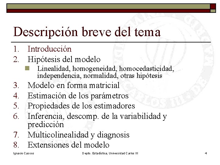 Descripción breve del tema 1. Introducción 2. Hipótesis del modelo n Linealidad, homogeneidad, homocedasticidad, Descripción breve del tema 1. Introducción 2. Hipótesis del modelo n Linealidad, homogeneidad, homocedasticidad,