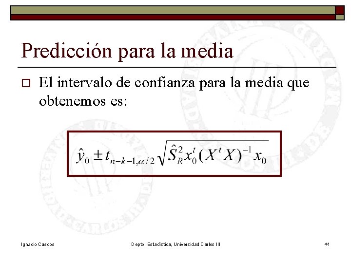 Predicción para la media o El intervalo de confianza para la media que obtenemos Predicción para la media o El intervalo de confianza para la media que obtenemos