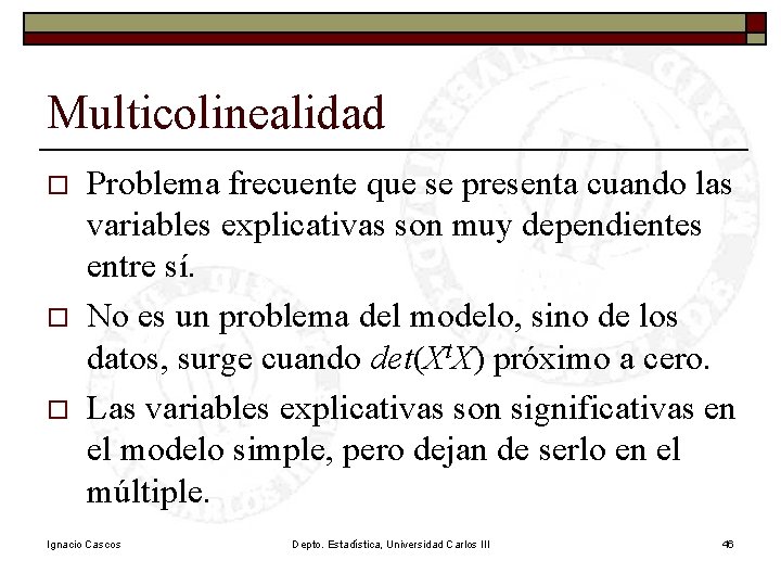 Multicolinealidad o o o Problema frecuente que se presenta cuando las variables explicativas son Multicolinealidad o o o Problema frecuente que se presenta cuando las variables explicativas son