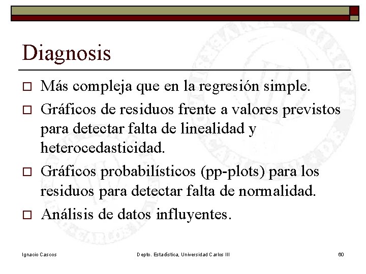 Diagnosis o o Más compleja que en la regresión simple. Gráficos de residuos frente Diagnosis o o Más compleja que en la regresión simple. Gráficos de residuos frente