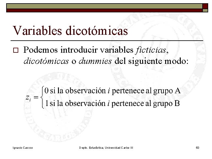 Variables dicotómicas o Podemos introducir variables ficticias, dicotómicas o dummies del siguiente modo: Ignacio Variables dicotómicas o Podemos introducir variables ficticias, dicotómicas o dummies del siguiente modo: Ignacio