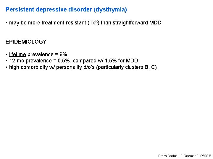 Persistent depressive disorder (dysthymia) • may be more treatment-resistant (Tx. R) than straightforward MDD Persistent depressive disorder (dysthymia) • may be more treatment-resistant (Tx. R) than straightforward MDD