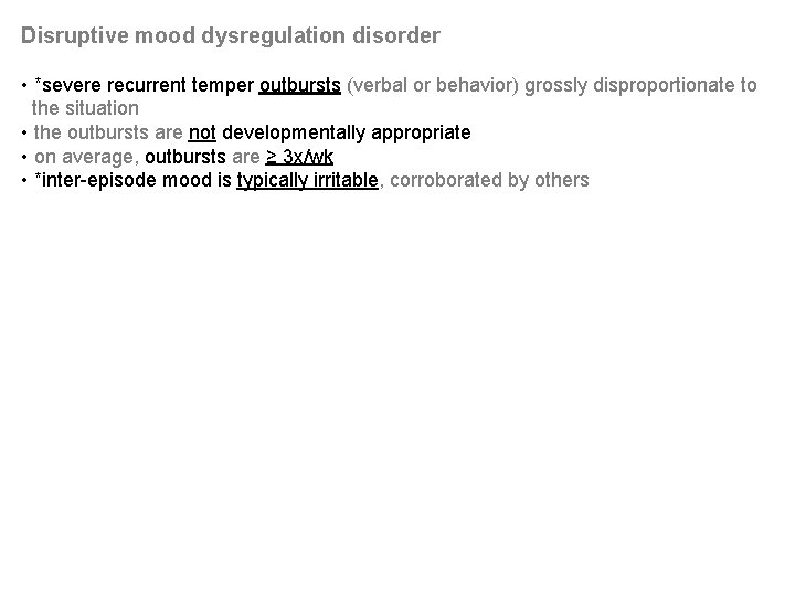 Disruptive mood dysregulation disorder • *severe recurrent temper outbursts (verbal or behavior) grossly disproportionate Disruptive mood dysregulation disorder • *severe recurrent temper outbursts (verbal or behavior) grossly disproportionate