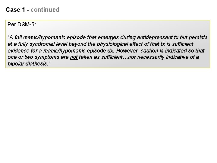 Case 1 - continued Per DSM-5: “A full manic/hypomanic episode that emerges during antidepressant Case 1 - continued Per DSM-5: “A full manic/hypomanic episode that emerges during antidepressant