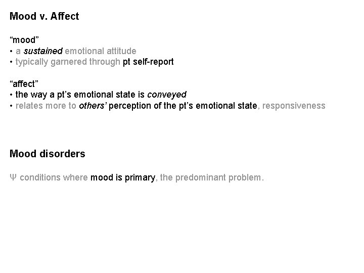 Mood v. Affect “mood” • a sustained emotional attitude • typically garnered through pt Mood v. Affect “mood” • a sustained emotional attitude • typically garnered through pt