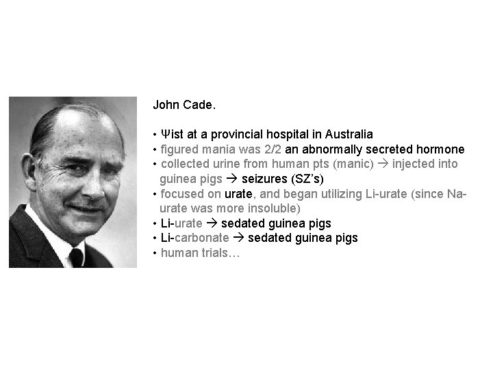 John Cade. • Ψist at a provincial hospital in Australia • figured mania was John Cade. • Ψist at a provincial hospital in Australia • figured mania was