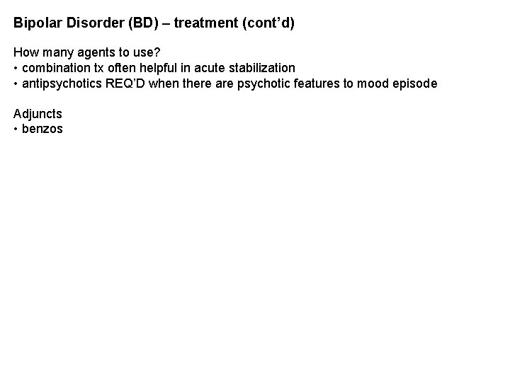 Bipolar Disorder (BD) – treatment (cont’d) How many agents to use? • combination tx Bipolar Disorder (BD) – treatment (cont’d) How many agents to use? • combination tx