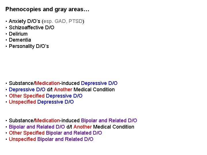 Phenocopies and gray areas… • Anxiety D/O’s (esp. GAD, PTSD) • Schizoaffective D/O • Phenocopies and gray areas… • Anxiety D/O’s (esp. GAD, PTSD) • Schizoaffective D/O •