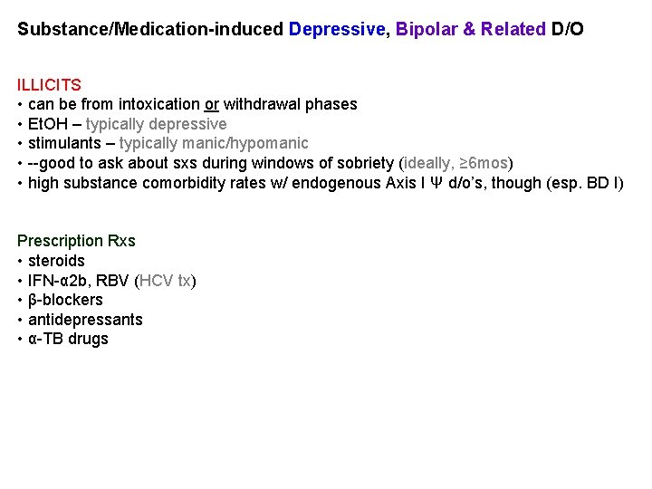 Substance/Medication-induced Depressive, Bipolar & Related D/O ILLICITS • can be from intoxication or withdrawal Substance/Medication-induced Depressive, Bipolar & Related D/O ILLICITS • can be from intoxication or withdrawal