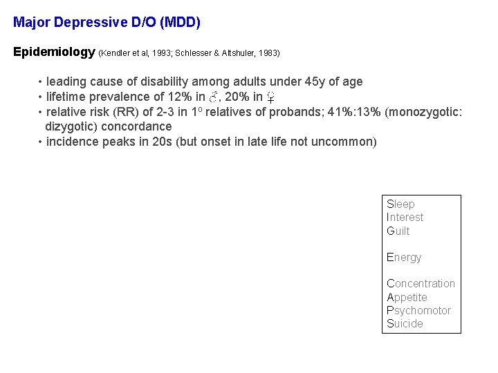 Major Depressive D/O (MDD) Epidemiology (Kendler et al, 1993; Schlesser & Altshuler, 1983) • Major Depressive D/O (MDD) Epidemiology (Kendler et al, 1993; Schlesser & Altshuler, 1983) •