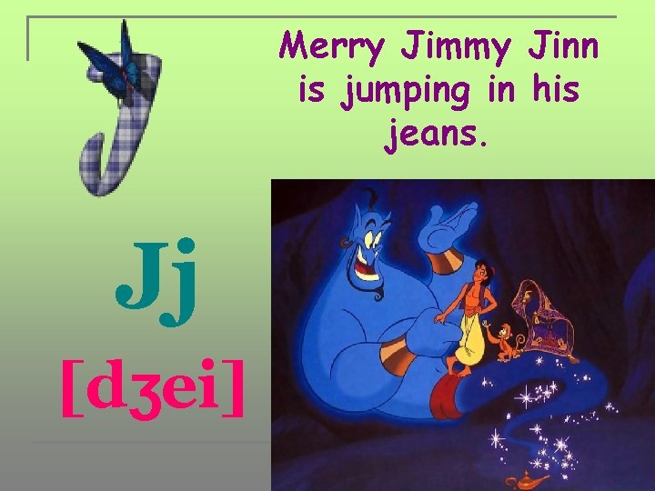 Merry Jimmy Jinn is jumping in his jeans. Jj [dʒei] 