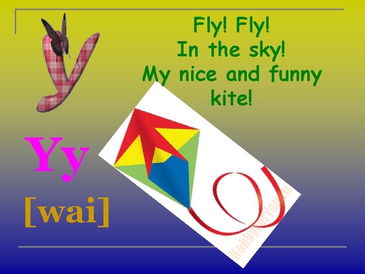 Fly! In the sky! My nice and funny kite! Yy [wai] 