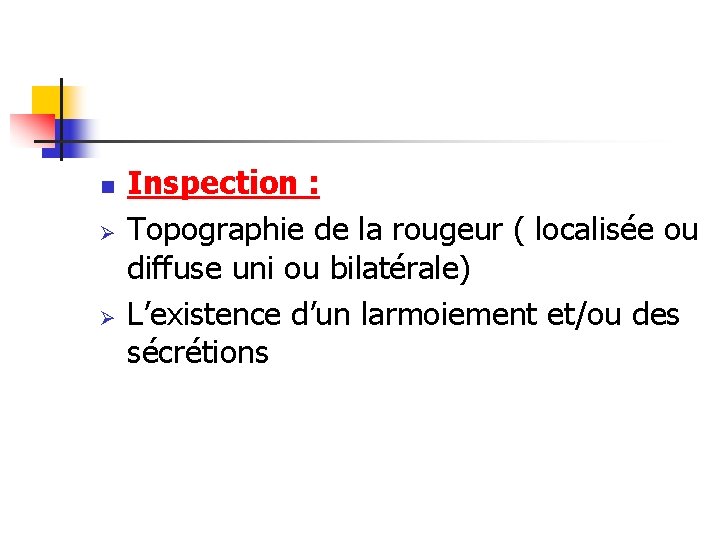 n Ø Ø Inspection : Topographie de la rougeur ( localisée ou diffuse uni