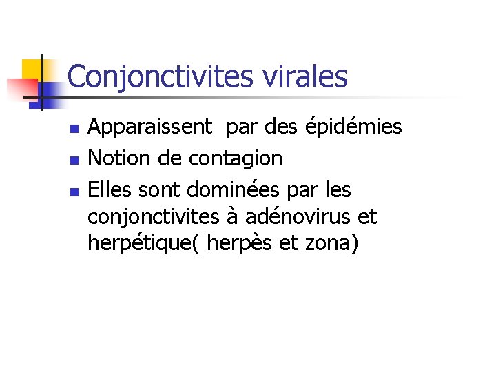 Conjonctivites virales n n n Apparaissent par des épidémies Notion de contagion Elles sont